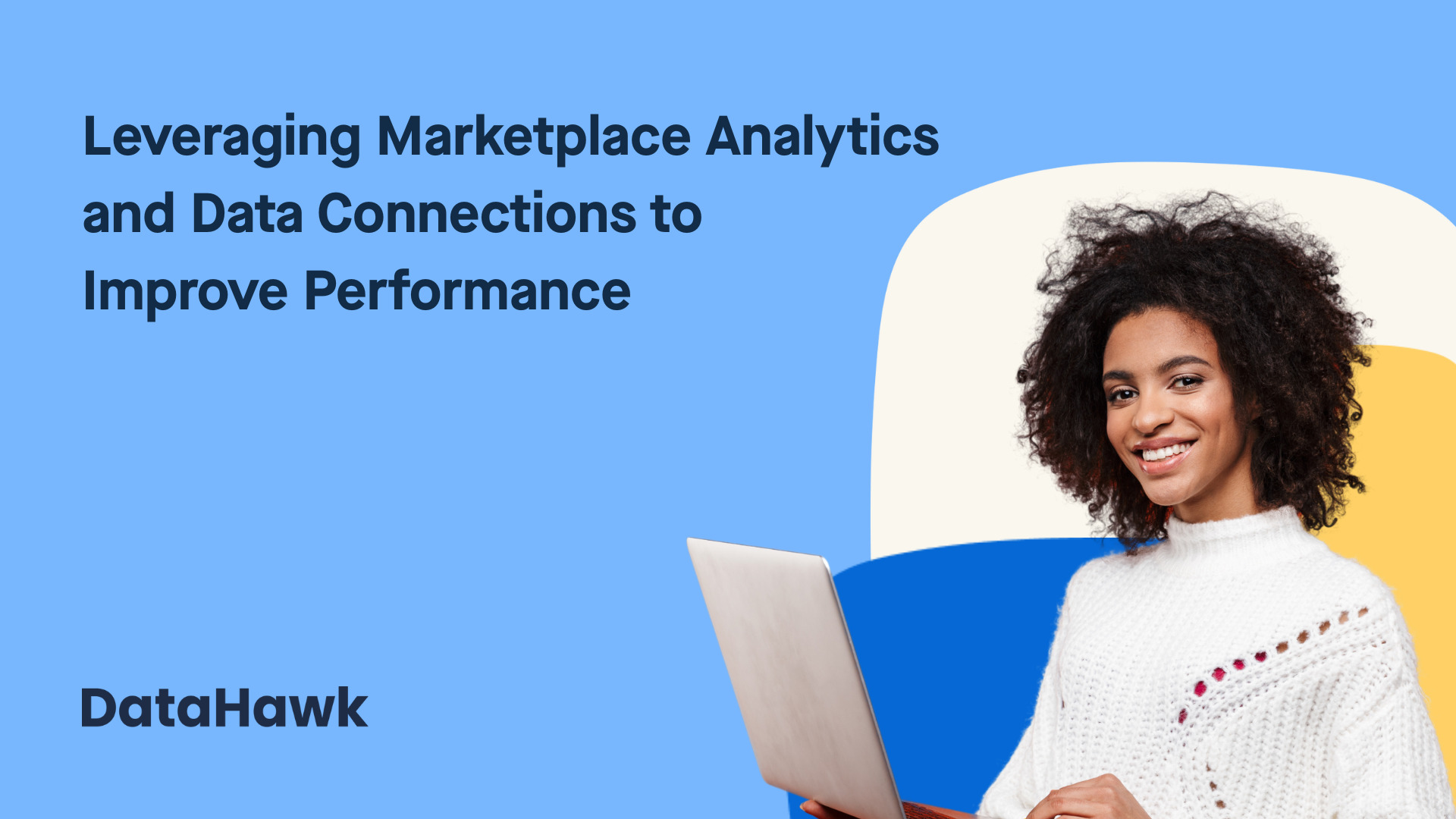 A graphic of a woman holding her laptop with text that says "Leveraging marketplace analytics and data connections to improve performance"